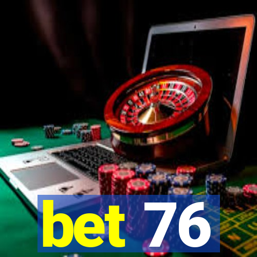 bet 76